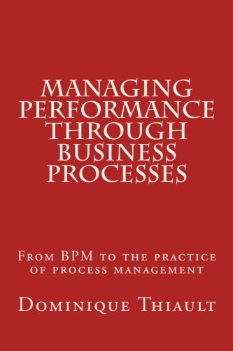Beispielbild fr Managing Performance Through Business Processes: From BPM to the practice of process management zum Verkauf von Revaluation Books