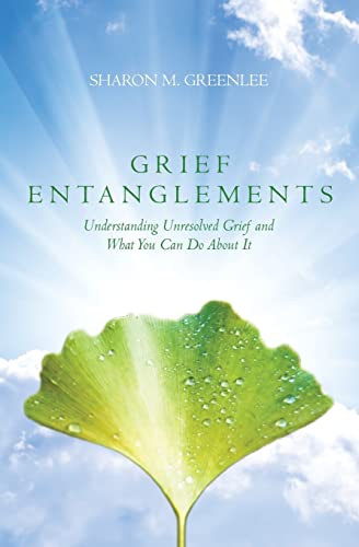 Beispielbild fr Grief Entanglements: Understanding Unresolved Grief and What You Can Do About It zum Verkauf von WorldofBooks