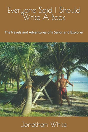 Stock image for Everyone Said I Should Write a Book: The Travels and Adventure of a Sailor and Explorer for sale by SecondSale