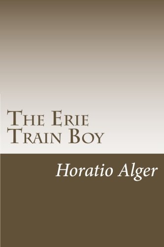 The Erie Train Boy (9781468033410) by Horatio Alger