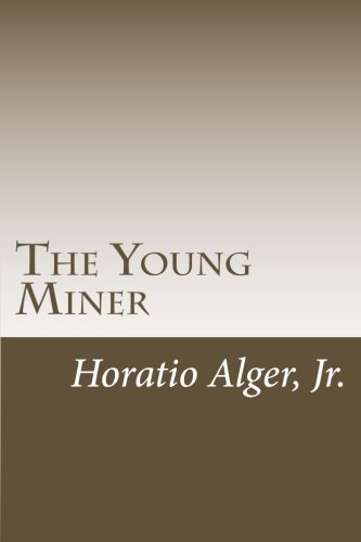 The Young Miner (9781468033595) by Horatio Alger, Jr.