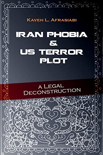 9781468037777: Iran Phobia and Us Terror Plot: A Legal Deconstruction