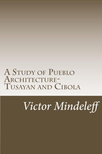 Stock image for A Study of Pueblo Architecture- Tusayan and Cibola for sale by Atlantic Books