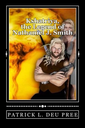 Beispielbild fr Kshatriya, the Legend of Nathaniel J. Smith: A novel of revenge and justice zum Verkauf von Revaluation Books
