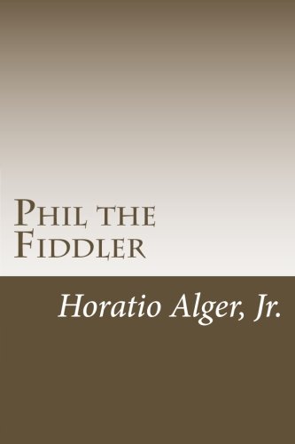 Phil the Fiddler (9781468047356) by Horatio Alger, Jr.