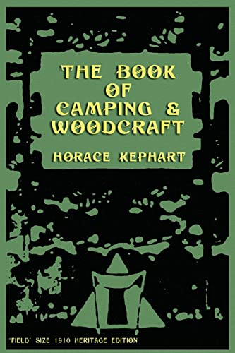 The Book of Camping & Woodcraft: A Guidebook For Those Who Travel In The Wilderness (9781468051797) by Kephart, Horace
