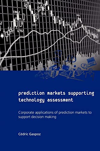 9781468054033: Prediction Markets Supporting Technology Assessment: Corporate applications of prediction markets to support decision making