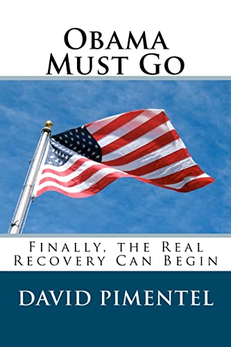 Beispielbild fr Obama Must Go: Finally, the Real Recovery Can Begin zum Verkauf von Reuseabook