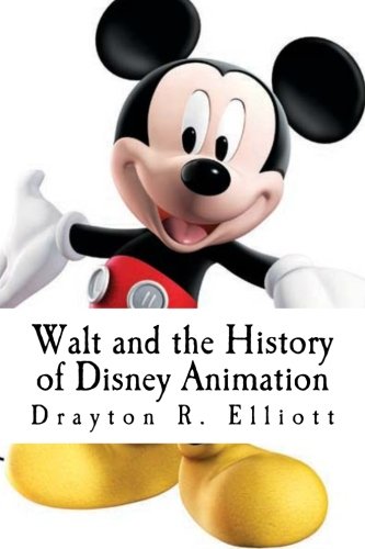 9781468057355: Walt and the History of Disney Animation - Elliott, Drayton R.: 1468057359 - AbeBooks 9781468057355: Walt and the History of Disney Animation - Elliott, Drayton R.: 1468057359 - AbeBooks