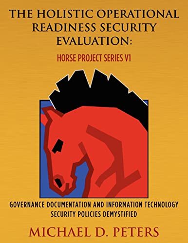 9781468063875: The Holistic Operational Readiness Security Evaluation: HORSE Project Series: Governance Documentation and Information Technology Security Policies Demystified: Volume 1