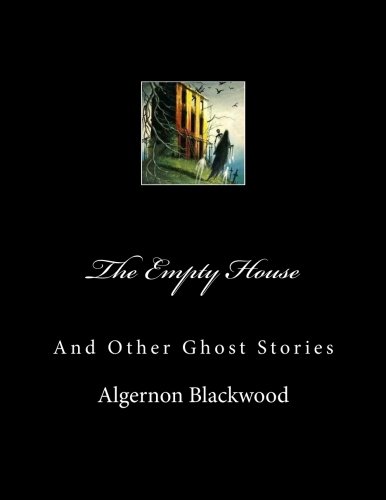 The Empty House: And Other Ghost Stories (9781468065145) by Blackwood, Algernon