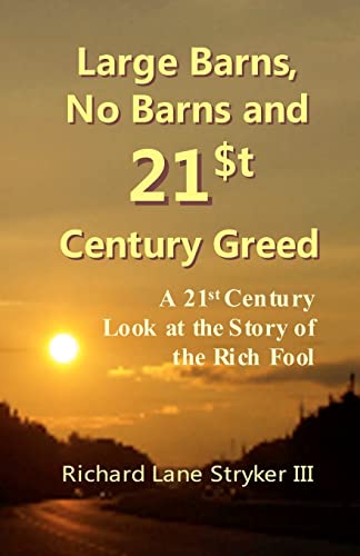 Stock image for Large Barns, No Barns and 21st Century Greed: A 21st Century Look at the Story of the Rich Fool for sale by THE SAINT BOOKSTORE