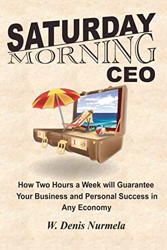 Stock image for Saturday Morning CEO: How Two Hours a Week will Guarantee Your Business and Personal Success in Any Economy for sale by Books From California