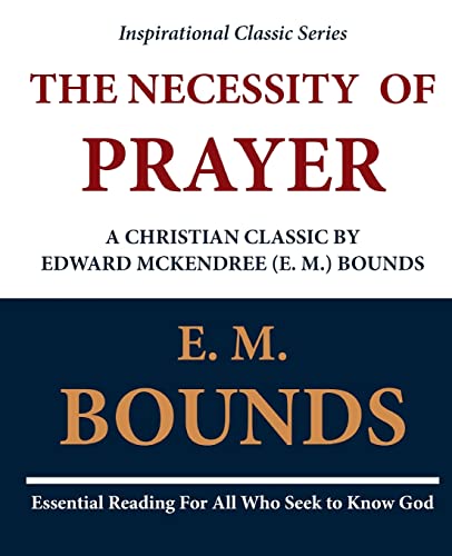 9781468071016: The Necessity of Prayer: A Christian Classic by Edward McKendree (E. M.) Bounds