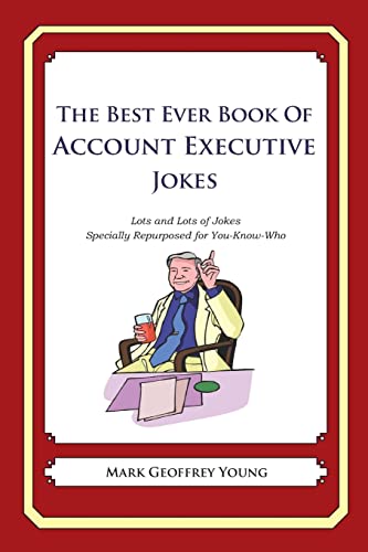 Beispielbild fr The Best Ever Book of Account Executive Jokes: Lots and Lots of Jokes Specially Repurposed for You-Know-Who zum Verkauf von WorldofBooks