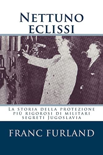 Stock image for Nettuno eclissi: La storia della protezione pi rigorosi di militari segreti Jugoslavia (Italian Edition) for sale by Lucky's Textbooks