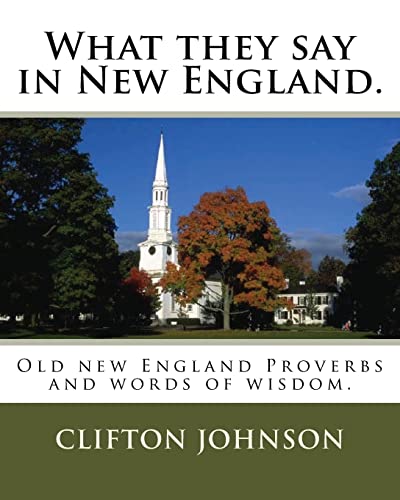 Stock image for What they say in New England.: Old new England Proverbs and words of wisdom. for sale by ThriftBooks-Dallas