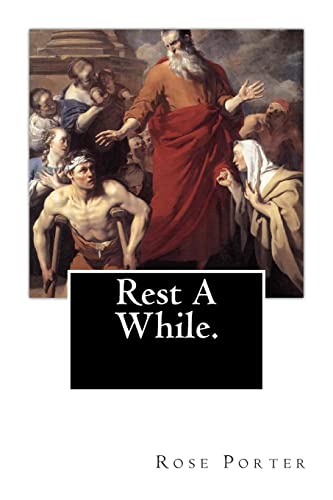 Rest A While. (9781468091731) by Porter, Rose