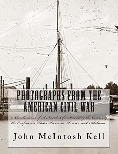 9781468092486: Photographs From The American Civil War: & Recollections of A Naval Life: Including the Cruises of the Confederate States Steamers 