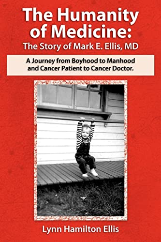Beispielbild fr The Humanity of Medicine: The Story of Mark E. Ellis, MD, A Journey From Boyhood to Manhood and Cancer Patient to Cancer Doctor zum Verkauf von Wonder Book