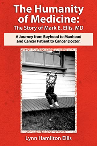 Imagen de archivo de The Humanity of Medicine: The Story of Mark E. Ellis, MD, A Journey From Boyhood to Manhood and Cancer Patient to Cancer Doctor a la venta por Wonder Book