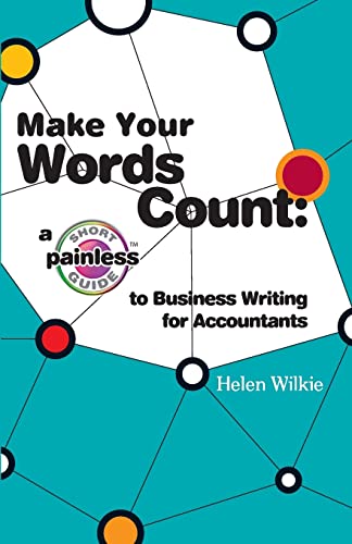 Beispielbild fr Make Your Words Count: a Short Painless Guide to Business Writing for Accountants zum Verkauf von THE SAINT BOOKSTORE