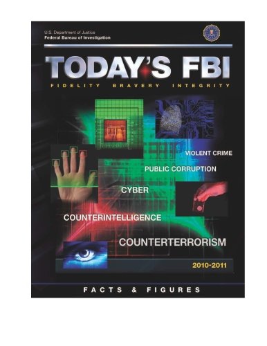 Todayâ€™s FBI: Facts and Figures (2010 â€“ 2011) (9781468096088) by Justice, Department Of