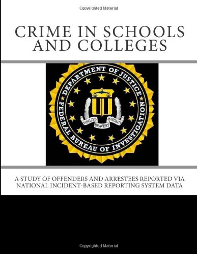 Crime in Schools and Colleges: A Study of Offenders and Arrestees Reported via National Incident-Based Reporting System Data (9781468096248) by Justice, U.S. Department Of; Investigation, Federal Bureau Of