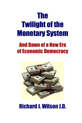 Beispielbild fr The Twilight of the Monetary System: And the Dawn of a New Era of Economic Democracy zum Verkauf von THE SAINT BOOKSTORE