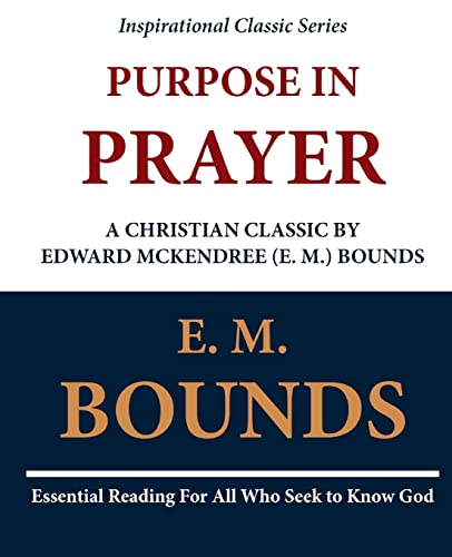 Purpose in Prayer: A Christian Classic by Edward McKendree (E. M.) Bounds (9781468097665) by Bounds, E. M.