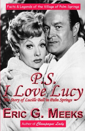 Beispielbild fr PS I Love Lucy: The Story of Lucille Ball in Palm Springs: Facts Legends of the Village of Palm Springs zum Verkauf von Goodwill Southern California