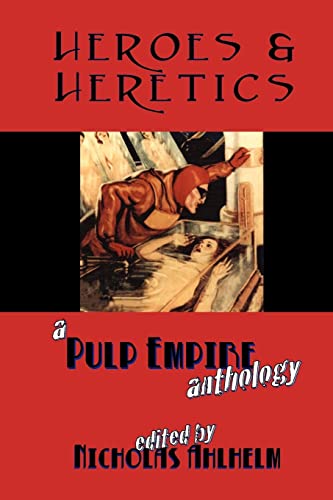 Heroes & Heretics: A Pulp Empire Anthology (9781468100907) by Empire, Pulp; Phillips, Mike; Zelenyj, Alexander; Young, Lance; Valvis, James; Fowler, Milo James; Parker, Danielle L.; Pawlak, Jeff; Sullivan,...