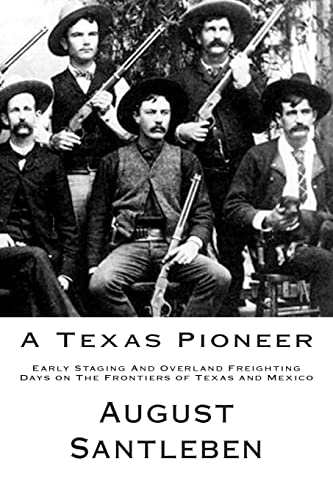 Beispielbild fr A Texas Pioneer: Early Staging And Overland Freighting Days on The Frontiers of Texas and Mexico zum Verkauf von Lucky's Textbooks
