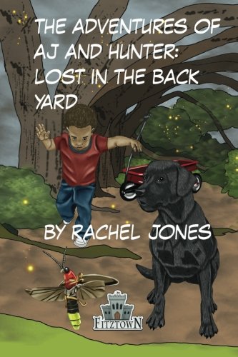 Lost in the Back Yard (The Adventures of A. J. and Hunter) (9781468101300) by Jones, Rachel; Sheltrown, Karen