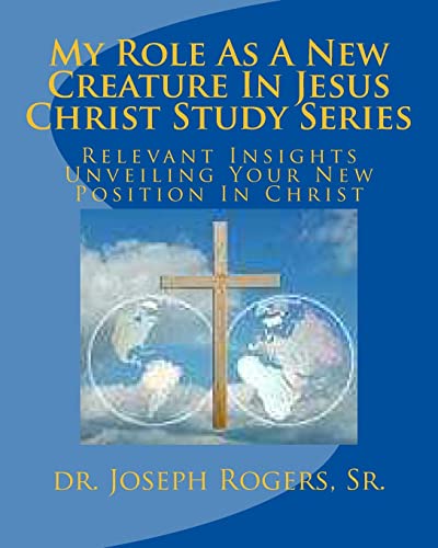 Imagen de archivo de My Role As A New Creature In Jesus Christ Study Series: Relevant Insights Unveiling Your New Position In Christ a la venta por Lucky's Textbooks