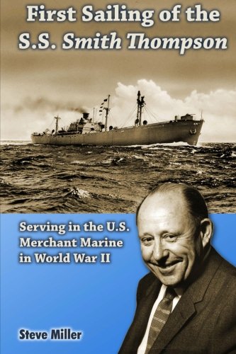 9781468106428: First Sailing of the S.S. Smith Thompson: Serving in the U.S. Merchant Marine in World War II