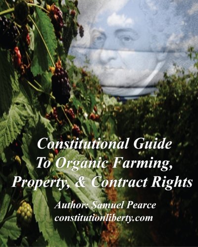 Stock image for Constitutional Guide to Organic Farming, Property, & Contract Rights (Volume 1) for sale by Revaluation Books