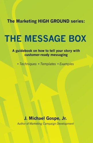 Beispielbild fr The Marketing HIGH GROUND series: The Message Box: A guidebook on how to tell your story with customer-ready messaging zum Verkauf von the good news resource
