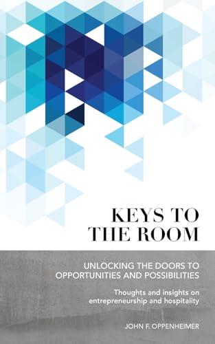 Stock image for Keys to the Room: Unlocking the Doors to Opportunities and Possibilities: Thoughts and Insights on Entrepreneurship and Hospitality for sale by SecondSale