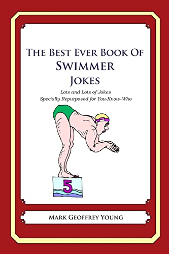 Imagen de archivo de The Best Ever Book of Swimmer Jokes: Lots and Lots of Jokes Specially Repurposed for You-Know-Who a la venta por THE SAINT BOOKSTORE