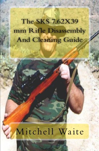 Stock image for The SKS 7.62X39 mm Rifle Disassembly And Cleaning Guide for sale by Revaluation Books