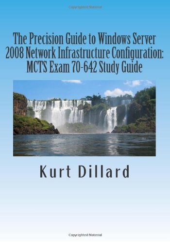 9781468120158: The Precision Guide to Windows Server 2008 Network Infrastructure Configuration: MCTS Exam 70-642 Study Guide