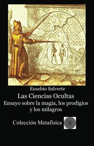 Imagen de archivo de Las Ciencias Ocultas. Ensayo sobre la magia, los prodigios y los milagros (Spanish Edition) a la venta por Revaluation Books