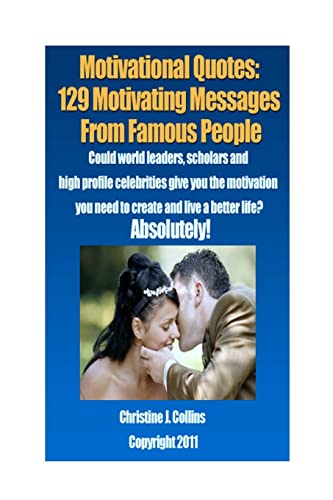Imagen de archivo de Motivational Quotes: 129 Motivating Messages from Famous People: Could world leaders, scholars and high-profile celebrities give you the motivation you need to create and live a better life? Absolutely! a la venta por THE SAINT BOOKSTORE