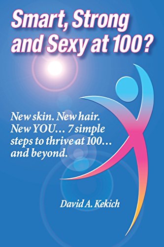Stock image for Smart, Strong and Sexy at 100: New skin. New hair. New YOU? 7 simple Steps to thrive at 100? and beyond. for sale by Books of the Smoky Mountains