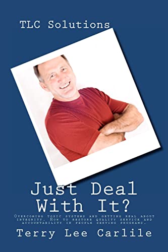 Stock image for TLC Solutions - just"Deal With It": Overcoming toxic systems and getting real about integrity. Discover how to restore quality service, . back, but also offers how to get it done". for sale by HPB-Emerald