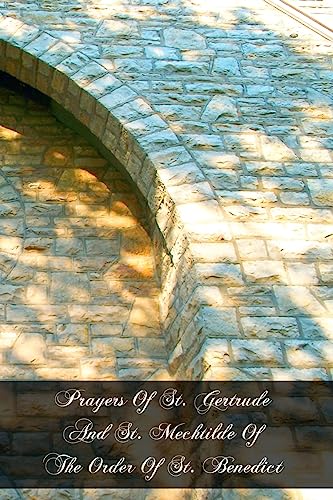 

Prayers Of St. Gertrude And St. Mechtilde Of The Order Of St. Benedict