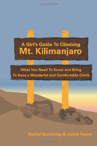 Beispielbild fr A Girl's Guide to Climbing Mt. Kilimanjaro: What You Need To Know and Bring To Have a Wonderful and Comfortable Climb zum Verkauf von WorldofBooks