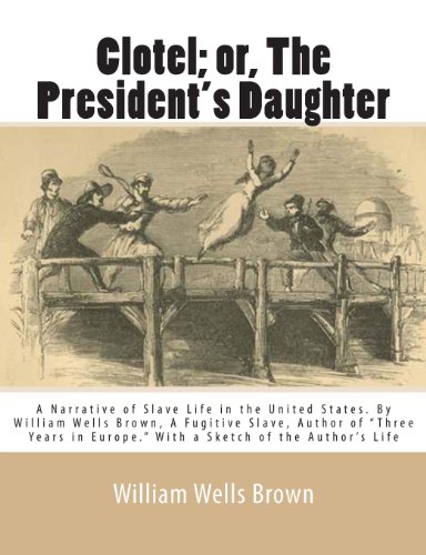 9781468136548: Clotel; or, The President's Daughter: A Narrative of Slave Life in the United States. By William Wells Brown, A Fugitive Slave, Author of "Three Years in Europe." With a Sketch of the Author's Life