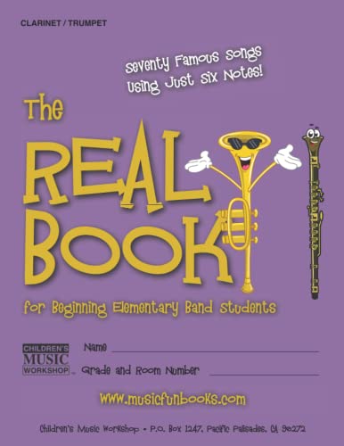 Imagen de archivo de The Real Book for Beginning Elementary Band Students (Clarinet/Trumpet): Seventy Famous Songs Using Just Six Notes a la venta por ThriftBooks-Dallas